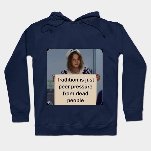 Tradition is just peer pressure from dead people Hoodie by The AEGIS Alliance